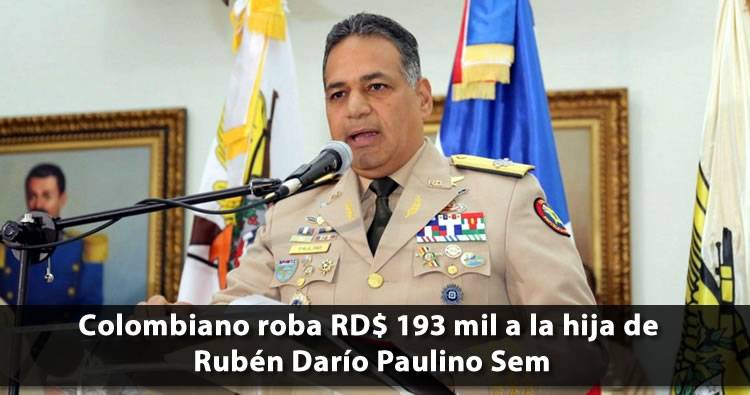 Colombiano roba RD$193,000 a la hija del Ministro Defensa Rubén Darío Paulino Sem