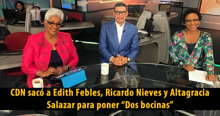 CDN sacó a Edith Febles, Ricardo Nieves y Altagracia Salazar para poner “Dos bocinas”