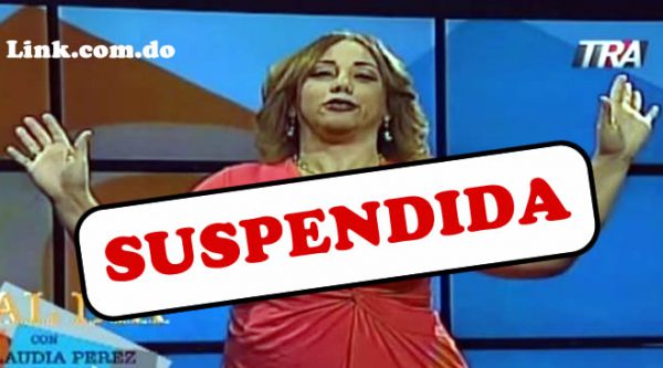 Suspenden a  “La Tora” Claudia Pérez de toda presentación en radio y televisión