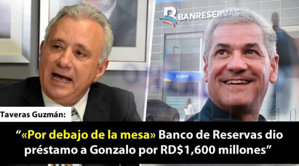 Video: Taveras Guzmán denuncia Banco de Reservas dio préstamo a Gonzalo por RD$1,600 millones «por debajo de la mesa»