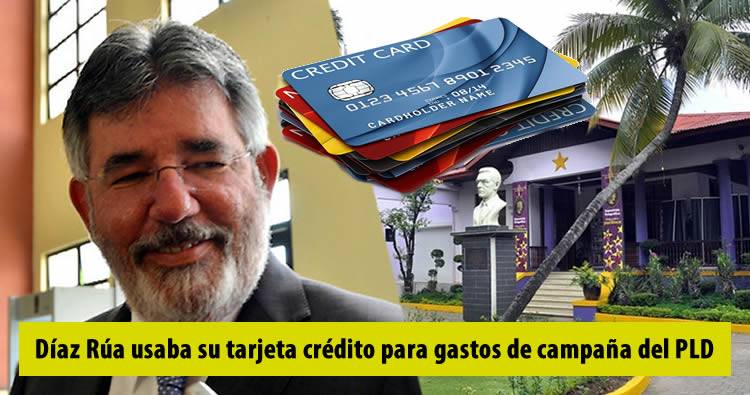 Díaz Rúa usaba su tarjeta crédito para gastos de campaña del PLD