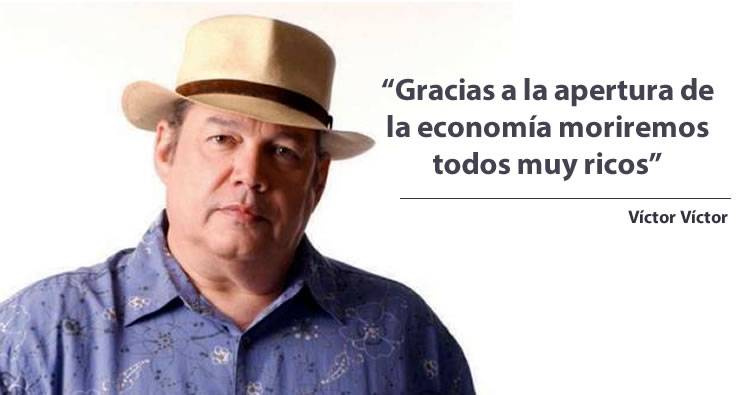 Víctor Víctor: «Gracias a la apertura de la economía moriremos todos muy ricos»