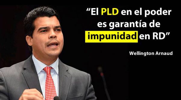 Wellington Arnaud: ‘El PLD en el poder es garantía de impunidad en RD’