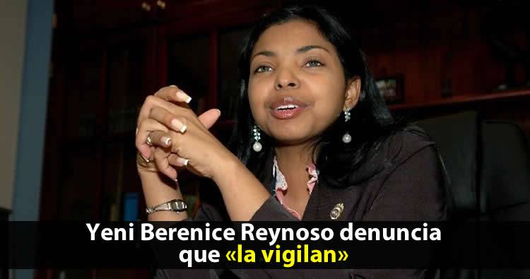 Yeni Berenice Reynoso denuncia que la vigilan organismos de inteligencia