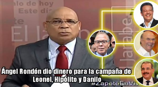 Marino Zapete afirma Ángel Rondón dio dinero para la campaña de Leonel, Hipólito y Danilo Medina