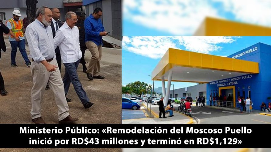 Ministerio Público: «Remodelación del Moscoso Puello inició por RD$43 millones y terminó en RD$1,129»