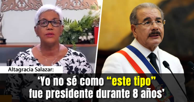 Video: Altagracia Salazar: «Yo no sé como ‘este tipo’ fue presidente durante 8 años»