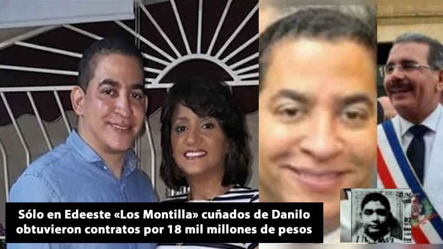 «Los Montilla» cuñados de Danilo obtuvieron contratos por 18 mil millones de pesos, sólo en Edeeste