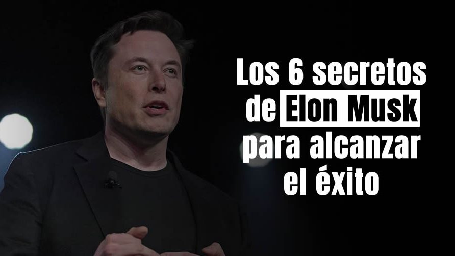 Los 6 secretos de Elon Musk para alcanzar el éxito