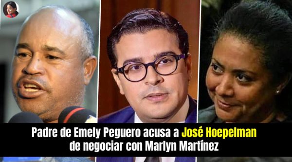 Video: Padre de Emely Peguero dice José Hoepelman se habría vendido a Marlin Martínez