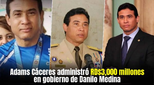 General Adán Cáceres administró RD$3,000 millones en gobierno de Danilo Medina