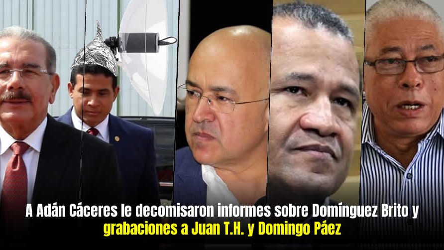 A Adán Cáceres le decomisaron informes sobre Domínguez Brito y grabaciones a Juan T.H. y Domingo Páez