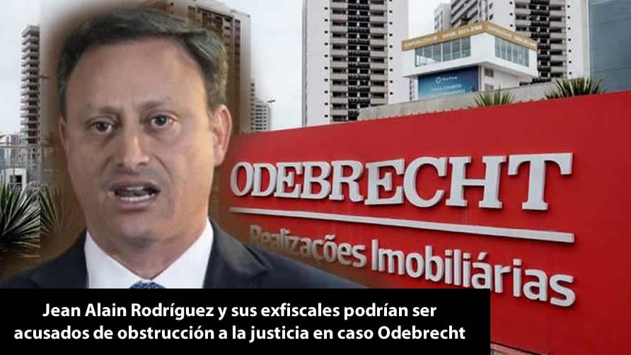 Jean Alain Rodríguez y sus exfiscales podrían ser acusados de obstrucción a la justicia en caso Odebrecht