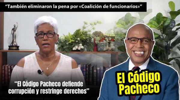 El Código Pacheco defiende corrupción y restringe derechos – Altagracia Salazar «Sin Maquillaje»