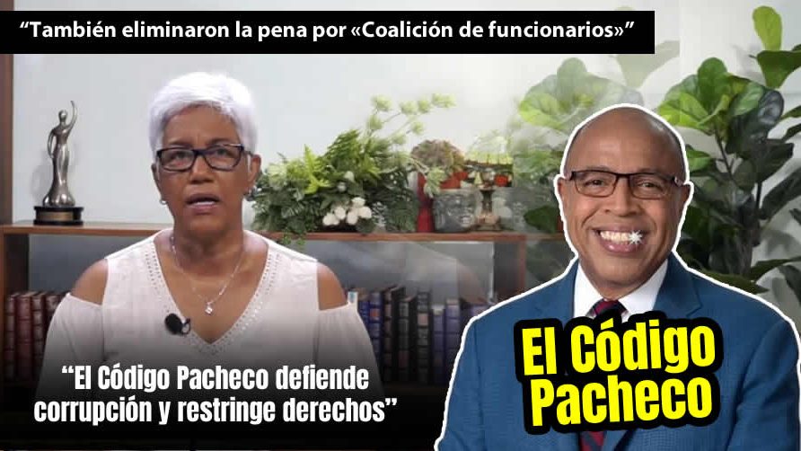 El Código Pacheco defiende corrupción y restringe derechos – Altagracia Salazar «Sin Maquillaje»
