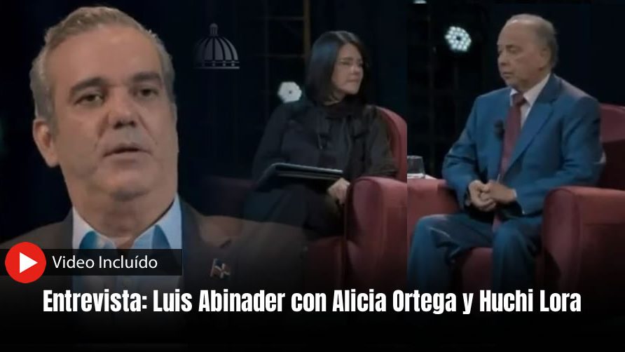 Video: Entrevista a Luis Abinader por Alicia Ortega y Huchi Lora