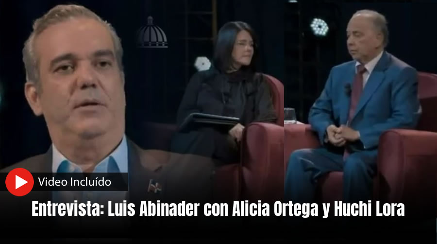 entrevista luis abinader con huchi lora alicia ortega