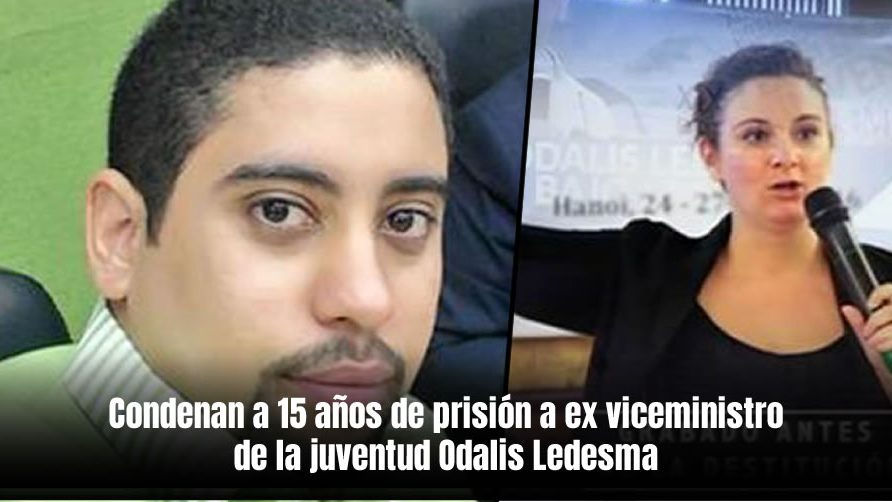 Condenan a 15 años de prisión a ex viceministro Odalis Ledesma