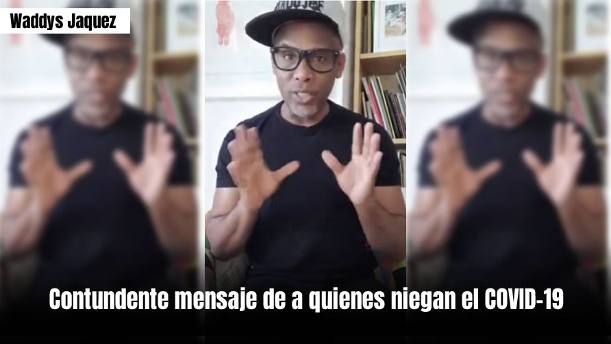 Video: Waddys Jaquez y su contundente mensaje de a quienes niegan el COVID-19