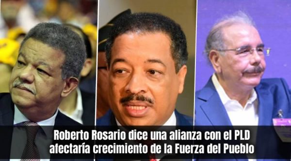 Roberto Rosario: «Una alianza con el PLD afectaría crecimiento de la Fuerza del Pueblo»