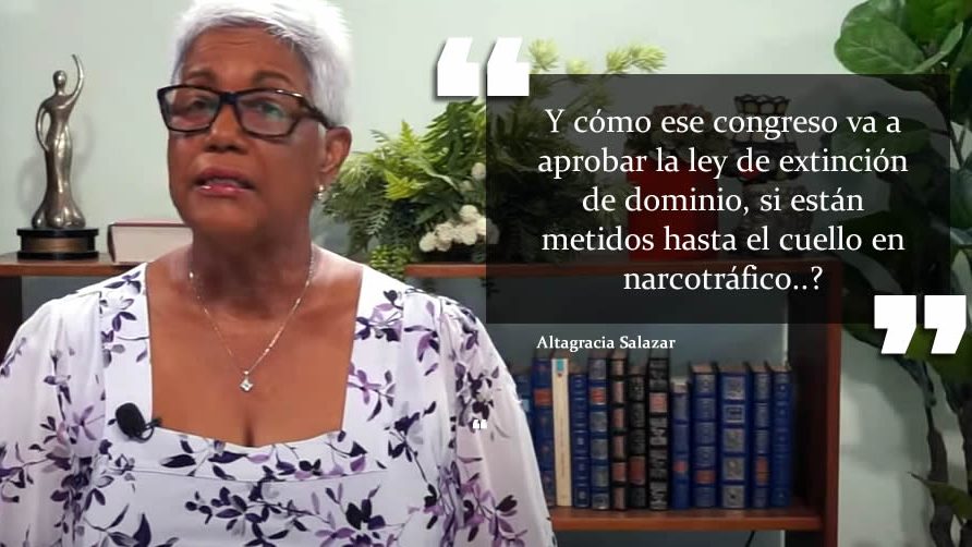 Altagracia Salazar: «Y cómo ese congreso va a aprobar la ley de extinción de dominio, si están metidos hasta el cuello en narcotráfico» (video)