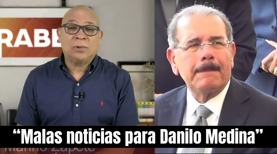 marino zapete malas noticias danilo medina sanchez