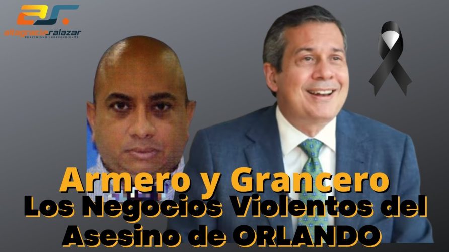 Video: Armero y Grancero, los negocios violentos del asesino de Orlando Jorge Mera | Altagracia Salazar